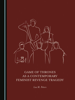 cover image of Game of Thrones as a Contemporary Feminist Revenge Tragedy